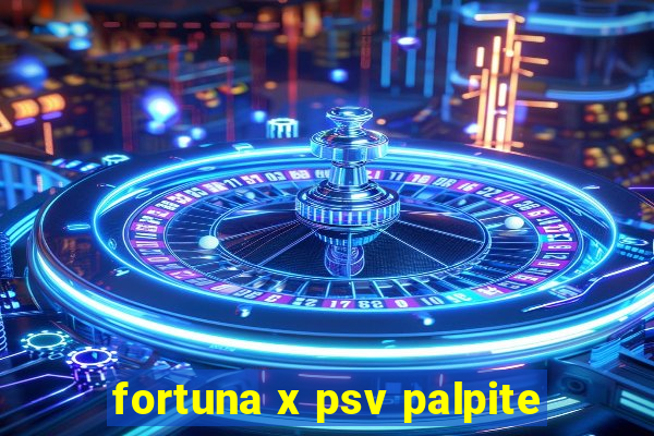 fortuna x psv palpite